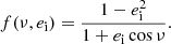 Mathematical equation: $$ \begin{aligned} f(\nu , e_{\mathrm{i} }) = \frac{1-e_{\mathrm{i} } ^2}{1+e_{\mathrm{i} } \cos \nu }. \end{aligned} $$