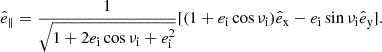 Mathematical equation: $$ \begin{aligned} \hat{e}_\parallel = \frac{1}{\sqrt{1+2e_{\mathrm{i} } \cos \nu _{\mathrm{i} } + e_{\mathrm{i} } ^2}}[(1+e_{\mathrm{i} } \cos \nu _{\mathrm{i} })\hat{e}_\mathrm{x} -e_{\mathrm{i} } \sin \nu _{\mathrm{i} } \hat{e}_\mathrm{y} ]. \end{aligned} $$
