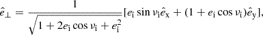 Mathematical equation: $$ \begin{aligned} \hat{e}_\perp = \frac{1}{\sqrt{1+2e_{\mathrm{i} } \cos \nu _{\mathrm{i} } + e_{\mathrm{i} } ^2}}[e_{\mathrm{i} } \sin \nu _{\mathrm{i} } \hat{e}_\mathrm{x} +(1+e_{\mathrm{i} } \cos \nu _{\mathrm{i} })\hat{e}_\mathrm{y} ], \end{aligned} $$