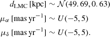 Mathematical equation: $$ \begin{aligned} d_\mathrm{LMC} \,[\mathrm{kpc}]&\sim \mathcal{N} (49.69, 0.63) \\ \mu _{\alpha } \,[\mathrm{mas\,yr^{-1}}]&\sim U(-5, 5) \\ \mu _{\delta } \,[\mathrm{mas\,yr^{-1}}]&\sim U(-5, 5). \end{aligned} $$