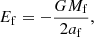 Mathematical equation: $$ \begin{aligned} E_{\mathrm{f} } = -\frac{GM_{\mathrm{f} }}{2a_{\mathrm{f} }}, \end{aligned} $$