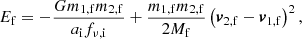 Mathematical equation: $$ \begin{aligned} E_{\mathrm{f} } = -\frac{Gm_{\mathrm{1,f} } m_{\mathrm{2,f} }}{a_{\mathrm{i} } f_{\nu ,\mathrm{i} }} + \frac{m_{\mathrm{1,f} } m_{\mathrm{2,f} }}{2M_{\mathrm{f} }}\left(\boldsymbol{v}_\mathrm{2,f} -\boldsymbol{v}_\mathrm{1,f} \right)^2, \end{aligned} $$