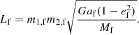 Mathematical equation: $$ \begin{aligned} L_{\mathrm{f} } = m_{\mathrm{1,f} } m_{\mathrm{2,f} } \sqrt{\frac{Ga_{\mathrm{f} } (1-e_{\mathrm{f} } ^2)}{M_{\mathrm{f} }}}. \end{aligned} $$