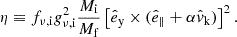 Mathematical equation: $$ \begin{aligned} \eta \equiv f_{\nu ,\mathrm{i} } g_{\nu ,\mathrm{i} } ^2\frac{M_{\mathrm{i} }}{M_{\mathrm{f} }}\left[\hat{e}_\mathrm{y} \times (\hat{e}_\parallel + \alpha \hat{v}_\mathrm{k} )\right]^2. \end{aligned} $$