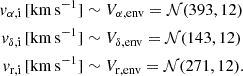 Mathematical equation: $$ \begin{aligned} v_{\alpha ,\mathrm{i} } \,[\mathrm{km\,s^{-1}}]&\sim V_{\alpha ,\mathrm{env} } = \mathcal{N} (393, 12) \\ v_{\delta ,\mathrm{i} } \,[\mathrm{km\,s^{-1}}]&\sim V_{\delta ,\mathrm{env} } = \mathcal{N} (143, 12) \\ v_{\mathrm{r,i} } \,[\mathrm{km\,s^{-1}}]&\sim V_\mathrm{r, env} = \mathcal{N} (271, 12). \end{aligned} $$