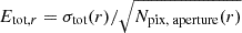 Mathematical equation: $ E_{\text{tot},r} = {\sigma_{\text{tot}}(r)}/{\sqrt{N_{\text{pix, aperture}}(r)}} $