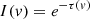 Mathematical equation: $ I(v) = e^{-\tau (v)} $