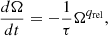 Mathematical equation: $$ \begin{aligned} \frac{d\Omega }{dt} = -\frac{1}{\tau } \Omega ^{q_{\rm rel}}, \end{aligned} $$