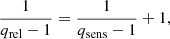 Mathematical equation: $$ \begin{aligned} \frac{1}{q_{\rm rel} - 1}&= \frac{1}{q_{\rm sens} - 1} + 1,\end{aligned} $$