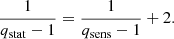 Mathematical equation: $$ \begin{aligned} \frac{1}{q_{\rm stat} - 1}&= \frac{1}{q_{\rm sens} - 1} + 2. \end{aligned} $$
