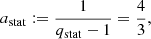 Mathematical equation: $$ \begin{aligned} a_{\rm stat}&:= \frac{1}{q_{\rm stat} - 1} = \frac{4}{3},\end{aligned} $$