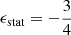 Mathematical equation: $ \epsilon_{\mathrm{stat}} = -\frac{3}{4} $