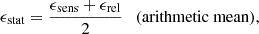 Mathematical equation: $$ \begin{aligned} \epsilon _{\rm stat}&= \frac{\epsilon _{\rm sens} + \epsilon _{\rm rel}}{2} \quad \mathrm{(arithmetic~mean)} ,\end{aligned} $$