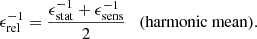 Mathematical equation: $$ \begin{aligned} \epsilon _{\rm rel}^{-1}&= \frac{\epsilon _{\rm stat}^{-1} + \epsilon _{\rm sens}^{-1}}{2} \quad \mathrm{(harmonic~mean)}. \end{aligned} $$