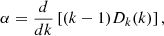 Mathematical equation: $$ \begin{aligned} \alpha&= \frac{d}{dk} \left[ (k - 1) D_k(k) \right],\end{aligned} $$