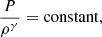 Mathematical equation: $$ \begin{aligned} \frac{P}{\rho ^{\gamma }} = \mathrm{constant}, \end{aligned} $$