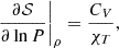 Mathematical equation: $$ \begin{aligned} \left. \frac{\partial \mathcal{S} }{\partial \ln P} \right|_{\rho }&= \frac{C_{V}}{\chi _{T}}, \end{aligned} $$