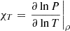 Mathematical equation: $ \chi_{T} = \left. \frac{\partial \ln P}{\partial \ln T} \right\vert_{\rho} $