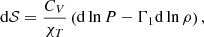 Mathematical equation: $$ \begin{aligned} \mathrm{d}\mathcal{S} = \frac{C_{V}}{\chi _{T}} \left(\mathrm{d}\ln P - \Gamma _{1} \mathrm{d}\ln \rho \right), \end{aligned} $$