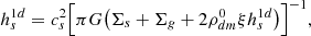 Mathematical equation: $$ \begin{aligned} h_s^{1d} = { c_s^2} \Bigl [{\pi G } \bigl (\Sigma _s+\Sigma _g + 2 \rho _{dm}^0\xi h_s^{1d} \bigr ) \Bigr ]^{-1} ,\end{aligned} $$