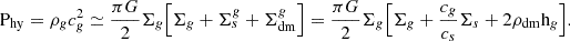 Mathematical equation: $$ \begin{aligned} \mathrm{P}_{\rm hy}=\rho _g c_g^2 \simeq {\pi G \over 2} \Sigma _g \Bigl [\Sigma _g +\Sigma _s^g +\Sigma _{\rm dm}^g\Bigr ]= {\pi G \over 2} \Sigma _g \Bigl [\Sigma _g + {c_g\over c_s} \Sigma _s + 2 \rho _{\rm dm} \mathrm{h}_g \Bigr ]. \end{aligned} $$