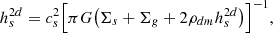 Mathematical equation: $$ \begin{aligned} h_s^{2d} = { c_s^2} \Bigl [{\pi G } \bigl (\Sigma _s+\Sigma _g +2 \rho _{dm} h_s^{2d}\bigr ) \Bigr ]^{-1} ,\end{aligned} $$