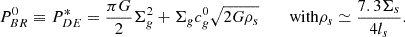 Mathematical equation: $$ \begin{aligned} P_{BR}^{0}\equiv P_{DE}^* = {\pi G \over 2} \Sigma ^2_g +\Sigma _g c^0_g \sqrt{2G \rho _s} \qquad {\text{ with} } \rho _s\simeq {7.3 \Sigma _s\over 4 l_s } .\end{aligned} $$