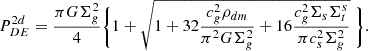 Mathematical equation: $$ \begin{aligned} P_{DE}^{2d}={\pi G\Sigma ^2_g \over 4} \Biggl \{ 1 + \sqrt{ 1+ 32 {c_g^2 \rho _{dm}\over \pi ^2 G \Sigma _g^2 } + 16 {c_g^2 \Sigma _s \Sigma _t^s \over \pi c_s^2 \Sigma _g^2} }\ \Biggr \} .\end{aligned} $$