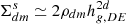 Mathematical equation: $ \Sigma_{dm}^s \simeq 2 \rho_{dm} h^{2d}_{g,DE} $