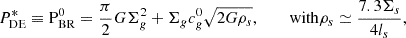 Mathematical equation: $$ \begin{aligned} P^*_{\rm DE} \equiv \mathrm{P}_{\rm BR}^0 = {\pi \over 2} G \Sigma ^2_g +\Sigma _g c^0_g \sqrt{2G \rho _{s}}, \qquad {\text{ with} } \rho _s\simeq {7.3 \Sigma _s\over 4 l_s } , \end{aligned} $$