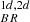 Mathematical equation: $ _{BR}^{1d,2d} $