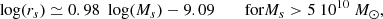 Mathematical equation: $$ \begin{aligned} {\text{ log}}(r_s) \simeq 0.98\ {\text{ log}}(M_s) -9.09 \qquad {\text{ for} } M_s > 5\ 10^{10}~M_\odot ,\end{aligned} $$