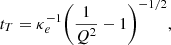Mathematical equation: $$ \begin{aligned} t_T= \kappa _e^{-1}\Biggl ({1\over Q^2} -1 \Biggr )^{-1/2} ,\end{aligned} $$