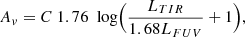 Mathematical equation: $$ \begin{aligned} A_v = C \ 1.76\ {\text{ log}} \Bigl ({L_{TIR} \over 1.68 L_{FUV}} + 1 \Bigr ) ,\end{aligned} $$