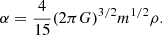 Mathematical equation: $$ \begin{aligned} \alpha =\frac{4}{15}(2\pi G)^{3/2}m^{1/2}\rho . \end{aligned} $$