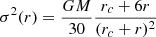 Mathematical equation: $$ \begin{aligned} \sigma ^2(r)=\frac{GM}{30}\frac{r_c+6r}{(r_c+r)^2} \end{aligned} $$