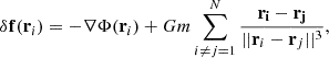 Mathematical equation: $$ \begin{aligned} \delta \mathbf f (\mathbf r _i)=-\nabla \Phi (\mathbf r _i)+Gm\sum _{i\ne j =1}^N\frac{\mathbf{r _i-\mathbf r _j}}{||\mathbf r _i-\mathbf r _j||^3}, \end{aligned} $$