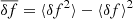 Mathematical equation: $ \overline{\delta f}=\langle\delta f^2\rangle-\langle\delta f\rangle^2 $