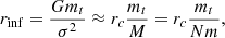 Mathematical equation: $$ \begin{aligned} r_{\rm inf} = \frac{Gm_t}{\sigma ^2} \approx r_c \frac{m_t}{M}=r_c\frac{m_t}{Nm}, \end{aligned} $$