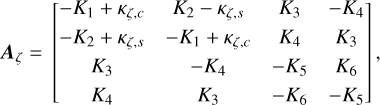 Mathematical equation: ${A_\zeta } = \left[ {\matrix{ { - {K_1} + {\kappa _{\zeta ,c}}} & {{K_2} - {\kappa _{\zeta ,s}}} & {{K_3}} & { - {K_4}} \cr { - {K_2} + {\kappa _{\zeta ,s}}} & { - {K_1} + {\kappa _{\zeta ,c}}} & {{K_4}} & {{K_3}} \cr {{K_3}} & { - {K_4}} & { - {K_5}} & {{K_6}} \cr {{K_4}} & {{K_3}} & { - {K_6}} & { - {K_5}} \cr } } \right],$