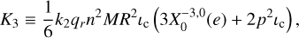 Mathematical equation: ${K_3} \equiv {1 \over 6}{k_2}{q_r}{n^2}M{R^2}{t_c}\left( {3X_0^{ - 3,0}\left( e \right) + {p^2}{t_c}} \right),$
