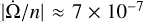 Mathematical equation: $\left| {\dot \Omega /n} \right| \approx 7 \times {10^{ - 7}}$