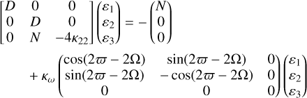 Mathematical equation: $\eqalign{ & \left[ {\matrix{ D & 0 & 0 \cr 0 & D & 0 \cr 0 & N & { - 4{\kappa _{22}}} \cr } } \right]\left( {\matrix{ {{\varepsilon _1}} \cr {{\varepsilon _2}} \cr {{\varepsilon _3}} \cr } } \right) = - \left( {\matrix{ N \cr 0 \cr 0 \cr } } \right) \cr & + {\kappa _\omega }\left( {\matrix{ {\cos \left( {2\varpi - 2\Omega } \right)} & {\sin \left( {2\varpi - 2\Omega } \right)} & 0 \cr {\sin \left( {2\varpi - 2\Omega } \right)} & { - \cos \left( {2\varpi - 2\Omega } \right)} & 0 \cr 0 & 0 & 0 \cr } } \right) \cr} $