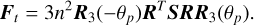 Mathematical equation: ${F_t} = 3{n^2}{R_3}\left( { - {\theta _p}} \right){R^T}\,SR{R_3}\left( {{\theta _p}} \right).$