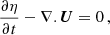 Mathematical equation: $$ \begin{aligned}&\frac{\partial \eta }{\partial t}-\nabla .\boldsymbol{U}=0\, , \end{aligned} $$