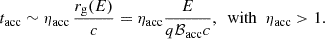 Mathematical equation: $$ \begin{aligned} t_{\rm acc}\sim \eta _{\rm acc}\,\frac{r_{\rm g}(E)}{c}=\eta _{\rm acc}\frac{E}{q\mathcal{B}_{\rm acc}c},\,\,\,\mathrm{with}\,\,\,\eta _{\rm acc}>1. \end{aligned} $$