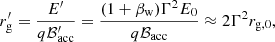 Mathematical equation: $$ \begin{aligned} r^{\prime }_{\rm g}=\frac{E^{\prime }}{q\mathcal{B}^{\prime }_{\rm acc}}=\frac{(1+\beta _{\mathrm{w} })\Gamma ^2E_0}{q\mathcal{B}_{\rm acc}}\approx 2\Gamma ^2r_{\rm g,0}, \end{aligned} $$