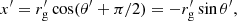 Mathematical equation: $$ \begin{aligned} x^{\prime }=r^{\prime }_{\rm g}\cos (\theta ^{\prime }+\pi /2)=-r^{\prime }_{\rm g}\sin \theta ^{\prime }, \end{aligned} $$