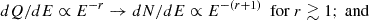 Mathematical equation: $$ \begin{aligned} dQ/dE\propto E^{-r}\rightarrow dN/dE\propto E^{-(r+1)}\,\,\,{\mathrm{for}\ r \gtrsim 1; \ \mathrm{and}} \end{aligned} $$