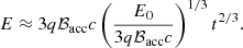 Mathematical equation: $$ \begin{aligned} E\approx 3q\mathcal{B}_{\mathrm{acc} }c\left(\frac{E_0}{3q\mathcal{B}_{\mathrm{acc} }c}\right)^{1/3}t^{2/3}. \end{aligned} $$